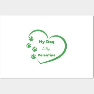 Green My Dog is my Valentine Quote Posters and Art